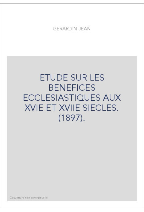 ETUDE SUR LES BENEFICES ECCLESIASTIQUES AUX XVIE ET XVIIE SIECLES. (1897).