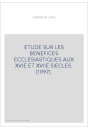 ETUDE SUR LES BENEFICES ECCLESIASTIQUES AUX XVIE ET XVIIE SIECLES. (1897).