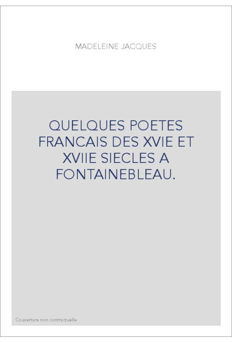QUELQUES POETES FRANCAIS DES XVIE ET XVIIE SIECLES A FONTAINEBLEAU.