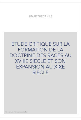 ETUDE CRITIQUE SUR LA FORMATION DE LA DOCTRINE DES     RACES AU XVIIIE SIECLE ET SON EXPANSION AU XIXE SIECLE