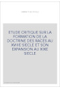 ETUDE CRITIQUE SUR LA FORMATION DE LA DOCTRINE DES     RACES AU XVIIIE SIECLE ET SON EXPANSION AU XIXE SIECLE