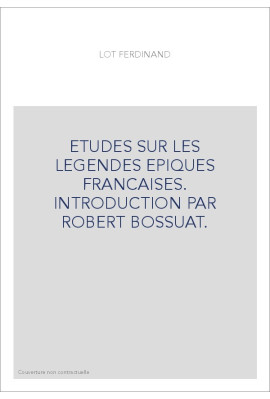 ETUDES SUR LES LEGENDES EPIQUES FRANCAISES. INTRODUCTION PAR ROBERT BOSSUAT.