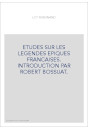 ETUDES SUR LES LEGENDES EPIQUES FRANCAISES. INTRODUCTION PAR ROBERT BOSSUAT.