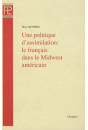 UNE POLITIQUE D'ASSIMILATION: LE FRANCAIS DANS LE MIDWEST AMERICAIN.