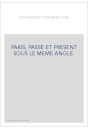 PARIS, PASSE ET PRESENT SOUS LE MEME ANGLE.