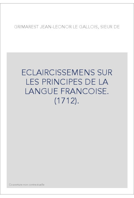 ECLAIRCISSEMENS SUR LES PRINCIPES DE LA LANGUE FRANCOISE. (1712).
