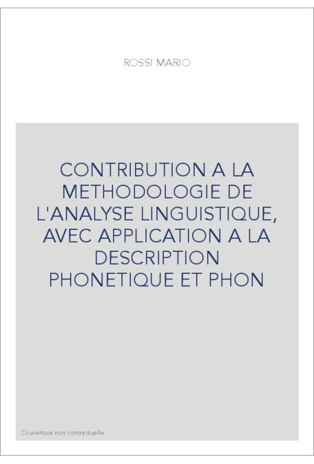 CONTRIBUTION A LA METHODOLOGIE DE L'ANALYSE LINGUISTIQUE, AVEC APPLICATION A LA DESCRIPTION PHONETIQUE ET PHON
