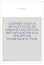 CONTRIBUTION A LA METHODOLOGIE DE L'ANALYSE LINGUISTIQUE, AVEC APPLICATION A LA DESCRIPTION PHONETIQUE ET PHON