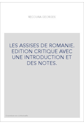 LES ASSISES DE ROMANIE. EDITION CRITIQUE AVEC UNE INTRODUCTION ET DES NOTES.