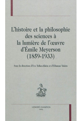 L'HISTOIRE ET LA PHILOSOPHIE DES SCIENCES A LA LUMIERE DE L'OEUVRE D'EMILE MEYERSON (1859-1933)