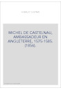 MICHEL DE CASTELNAU, AMBASSADEUR EN ANGLETERRE, 1575-1585. (1856).