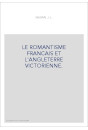 LE ROMANTISME FRANCAIS ET L'ANGLETERRE VICTORIENNE.