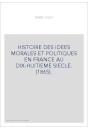HISTOIRE DES IDEES MORALES ET POLITIQUES EN FRANCE AU DIX-HUITIEME SIECLE. (1865).