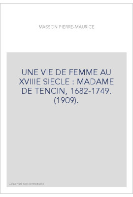 UNE VIE DE FEMME AU XVIIIE SIECLE : MADAME DE TENCIN, 1682-1749. (1909).
