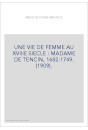 UNE VIE DE FEMME AU XVIIIE SIECLE : MADAME DE TENCIN, 1682-1749. (1909).