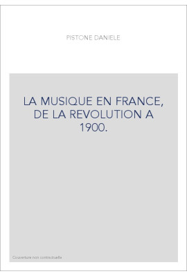 LA MUSIQUE EN FRANCE, DE LA REVOLUTION A 1900.