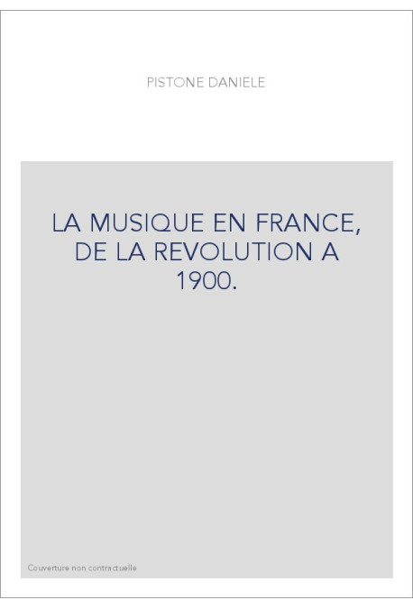 LA MUSIQUE EN FRANCE, DE LA REVOLUTION A 1900.