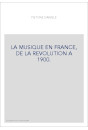 LA MUSIQUE EN FRANCE, DE LA REVOLUTION A 1900.