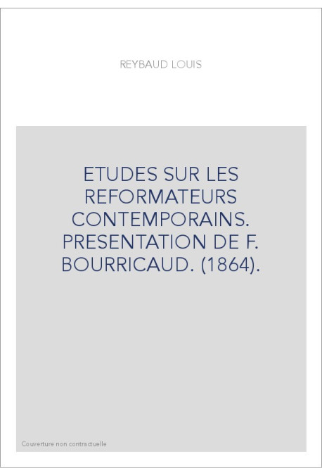 ETUDES SUR LES REFORMATEURS CONTEMPORAINS. PRESENTATION DE F. BOURRICAUD. (1864).