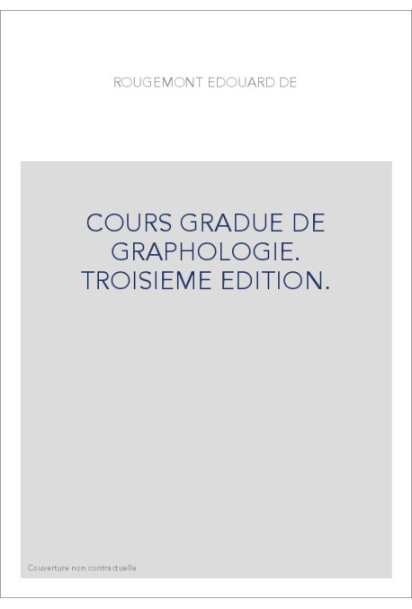 COURS GRADUE DE GRAPHOLOGIE. TROISIEME EDITION.
