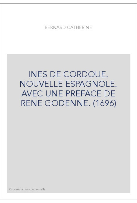 INES DE CORDOUE. NOUVELLE ESPAGNOLE. AVEC UNE PREFACE DE RENE GODENNE. (1696)