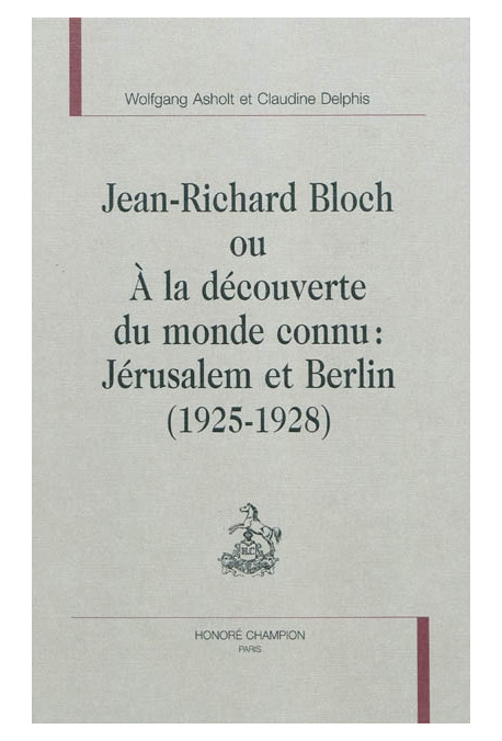 JEAN-RICHARD BLOCH OU A LA DECOUVERTE DU MONDE CONNU: JERUSALEM ET BERLIN (1925-1928)