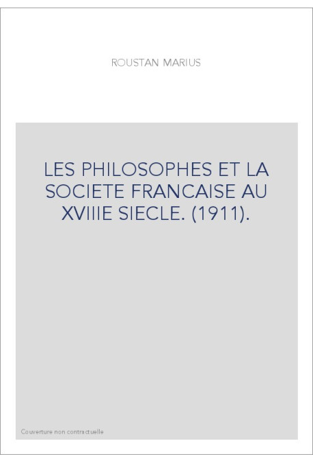 LES PHILOSOPHES ET LA SOCIETE FRANCAISE AU XVIIIE SIECLE. (1911).