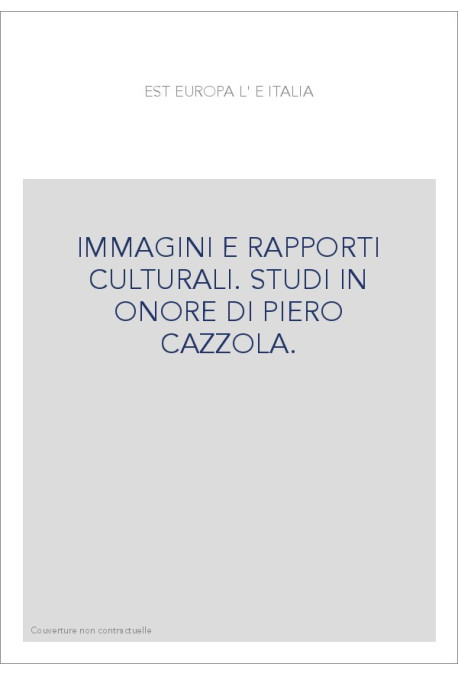 L'EST EUROPA E ITALIA. IMMAGINI E RAPPORTI CULTURALI. STUDI IN ONORE DI PIERO CAZZOLA.