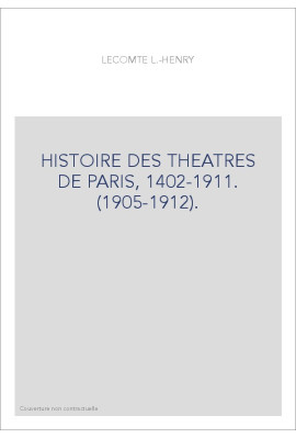HISTOIRE DES THEATRES DE PARIS, 1402-1911. (1905-1912).