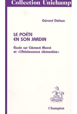 LE POETE EN SON JARDIN. ETUDE SUR CLEMENT MAROT ET L'ADOLESCENCE CLEMENTINE
