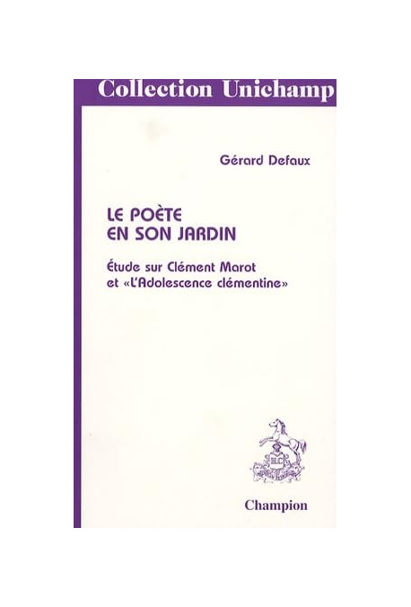 LE POETE EN SON JARDIN. ETUDE SUR CLEMENT MAROT ET L'ADOLESCENCE CLEMENTINE