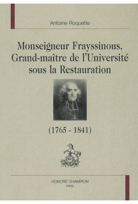 MGR. FRAYSSINOUS, GRAND MAîTRE DE L'UNIVERSITE SOUS LA RESTAURATION