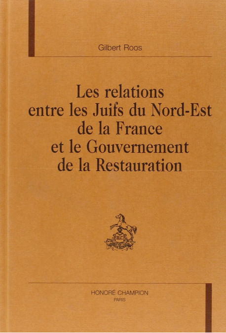 LES RELATIONS ENTRE LES JUIFS DU NORD-EST DE LA FRANCE ET LE GOUVERNEMENT DE LA RESTAURATION