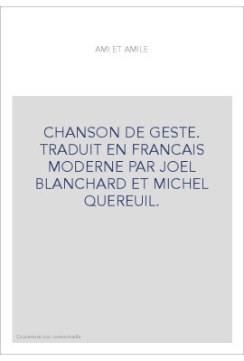 CHANSON DE GESTE. TRADUIT EN FRANCAIS MODERNE PAR JOEL BLANCHARD ET MICHEL QUEREUIL.