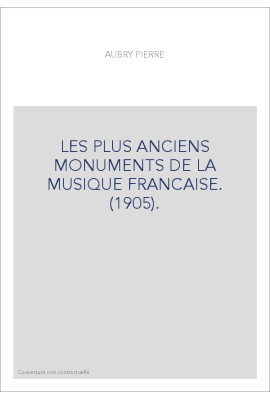 LES PLUS ANCIENS MONUMENTS DE LA MUSIQUE FRANCAISE. (1905).