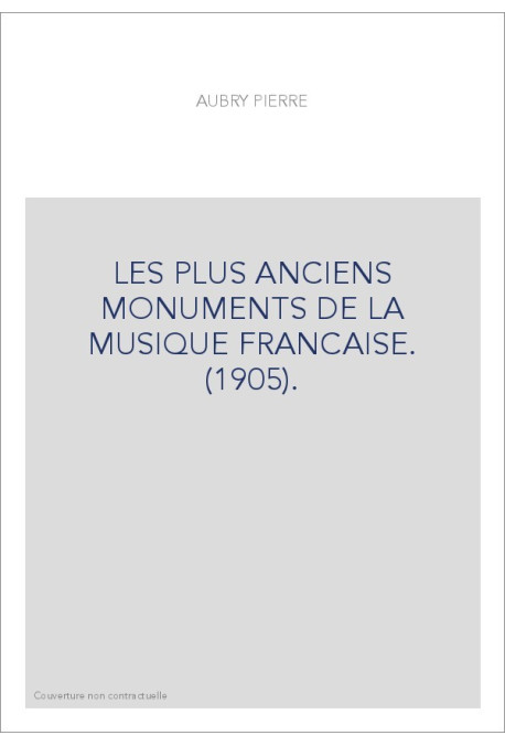 LES PLUS ANCIENS MONUMENTS DE LA MUSIQUE FRANCAISE. (1905).