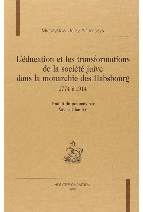 L'EDUCATION ET LES TRANSFORMATIONS DE LA SOCIETE JUIVE DANS LA MONARCHIE DES HABSBOURG, 1774 à 1914.