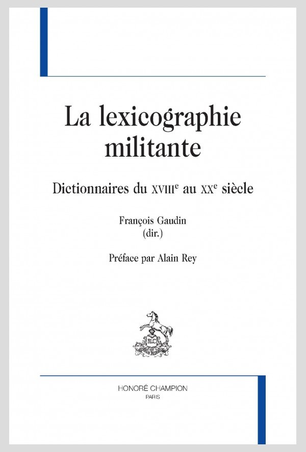 LA LEXICOGRAPHIE MILITANTE  DICTIONNAIRES DU XVIIIE AU XXE SIÈCLE