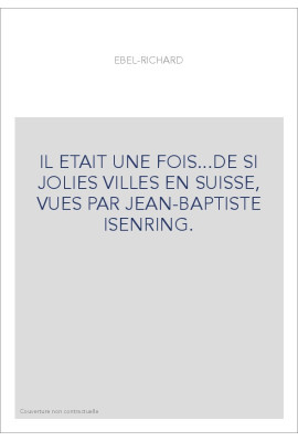 IL ETAIT UNE FOIS...DE SI JOLIES VILLES EN SUISSE, VUES PAR JEAN-BAPTISTE ISENRING.