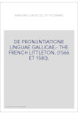 DE PRONUNTIATIONE LINGUAE GALLICAE.- THE FRENCH LITTLETON. (1566 ET 1580).