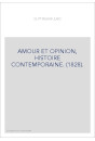AMOUR ET OPINION, HISTOIRE CONTEMPORAINE. (1828).