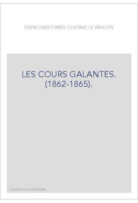 LES COURS GALANTES. (1862-1865).