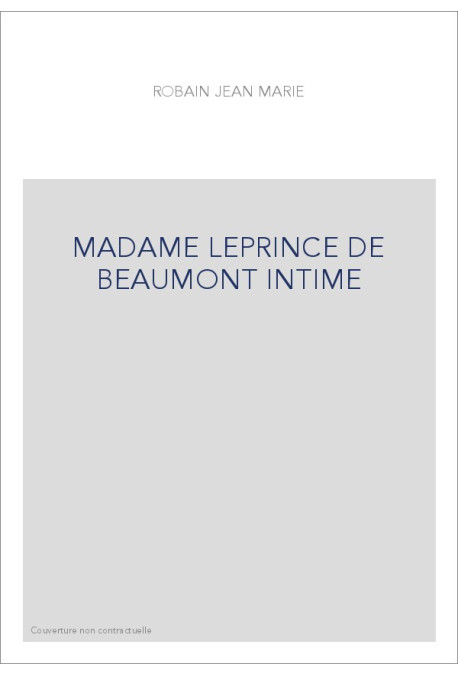 ME LEPRINCE DE BEAUMONT INTIME. AVEC SES PRINCIPAUX CONTES ET DOCUMENTS INEDITS
