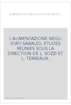 L'ALIMENTAZIONE NEGLI STATI SABAUDI. ETUDES REUNIES SOUS LA DIRECTION DE L. SOZZI ET L. TERREAUX.