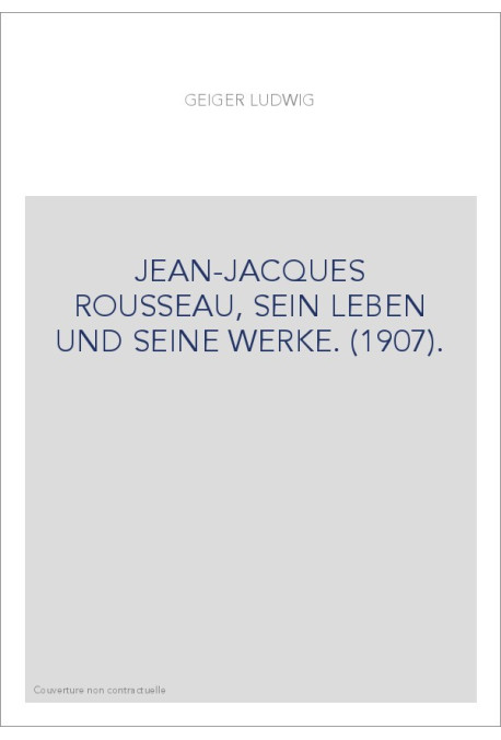 JEAN-JACQUES ROUSSEAU, SEIN LEBEN UND SEINE WERKE. (1907).