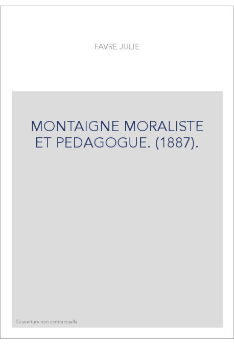 MONTAIGNE MORALISTE ET PEDAGOGUE. (1887).