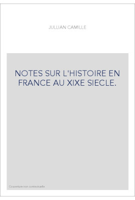 NOTES SUR L'HISTOIRE EN FRANCE AU XIXE SIECLE.