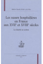LES SOEURS HOSPITALIERES EN FRANCE AUX XVIIE ET XVIIIE SIECLES