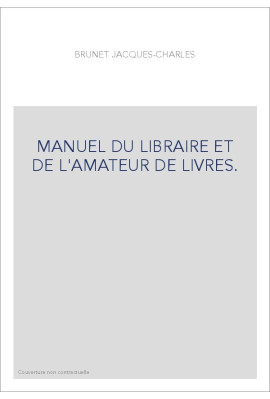 MANUEL DU LIBRAIRE ET DE L'AMATEUR DE LIVRES.