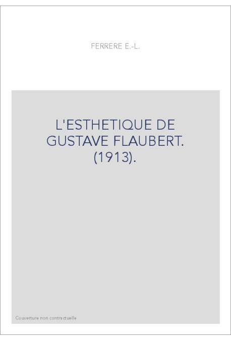 L'ESTHETIQUE DE GUSTAVE FLAUBERT. (1913).